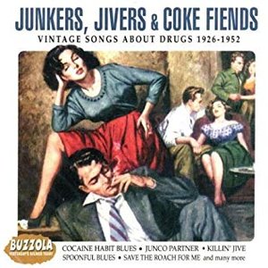 Bild für 'Junkers, Jivers & Coke Fiends: Vintage Songs About Drugs 1926-1952'