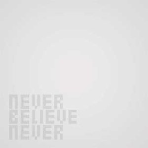 Never Believe Never