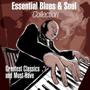 Essential Blues & Soul Collection (Greatest Classics and Must Have)