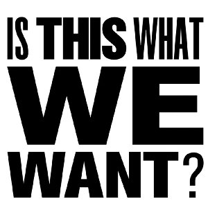Is This What We Want?
