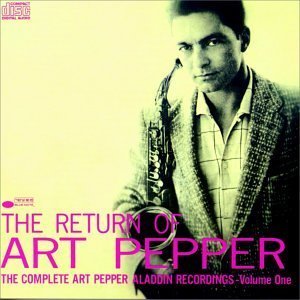 The Return Of Art Pepper: The Complete Art Pepper Aladdin Recordings, Vol. 1