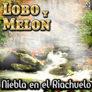 Niebla En El Riachuelo - Lobo Y Melon