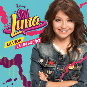 Elenco de Soy Luna - La Vida Es Un Sueño - Zortam Music
