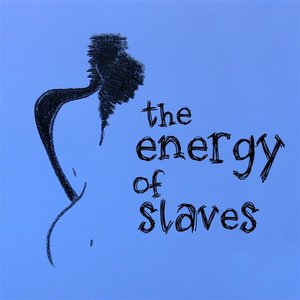 The Energy Of Slaves