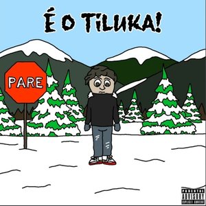 É O TILUKA!