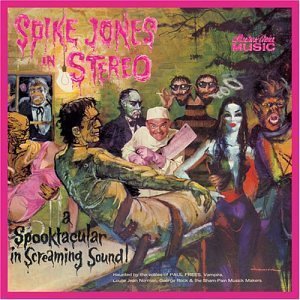 Spike Jones In Hi-Fi: A Spooktacular In Screaming Sound!