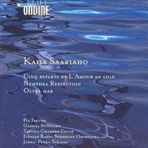 Saariaho, K.: 5 Reflets De L'Amour De Loin / Nymphea Reflection / Oltra Mar