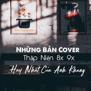 Những Bài Hát Thập Niên 8x 9x Hay Nhất Của Anh Khang