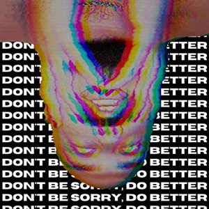 Don't Be Sorry, Do Better
