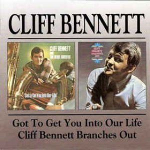 Got to Get You Into Our Life & Cliff Bennett Branches Out