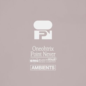 Oneohtrix Point Never - Ambients