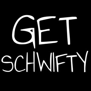 Get Schwifty (Sooper Serious, Broh)