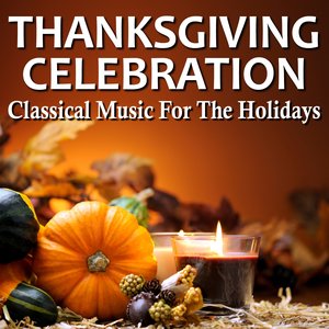 Thanksgiving Celebration - Classical Music For The Holidays