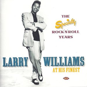 Larry Williams at His Finest: The Specialty Rock'n'Roll Years