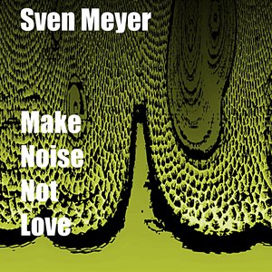 Make Noise not Love