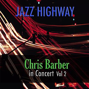 Jazz Highway: Chris Barber In Concert, Vol. 2