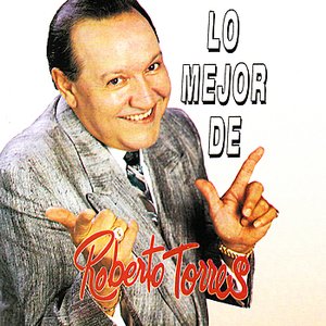 Lo Mejor De Roberto Torres