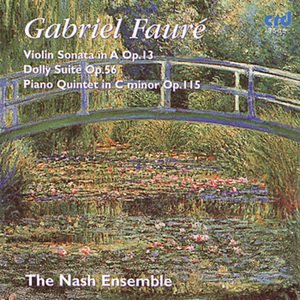 Fauré: Violin Sonata In A Op.13, Dolly Suite Op.56, Piano Quintet In C Minor Op.115