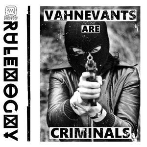 Vahnevants are Criminals