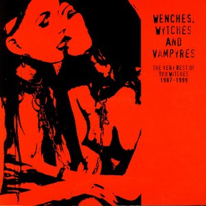 Wenches, Wytches And Vampyres: The Very Best Of Two Witches 1987-1999