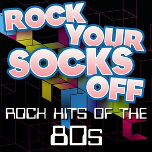 Rock Your Socks Off - Rock Hits of the 80s