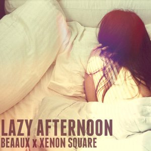 'BEAAUX x Xenon Square - Lazy Afternoon (Original Mix)' için resim