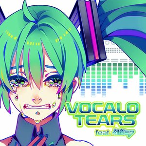 VOCALO TEARS Feat. 初音ミク