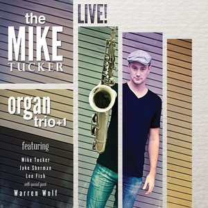 The Mike Tucker Organ Trio! + 1 (Live) [feat. Jake Sherman, Lee Fish & Warren Wolf]