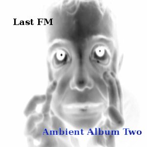 Last FM - Ambient Album Two