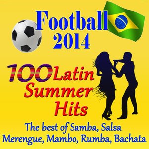 Football 2014: 100 Latin Summer Hits (The Best Of Samba, Salsa, Merengue, Mambo, Rumba, Bachata)
