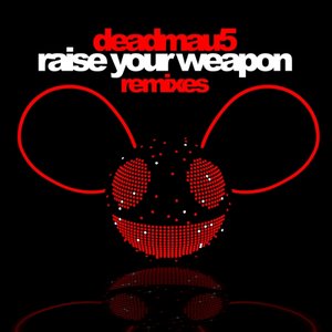 Raise Your Weapon Remixes