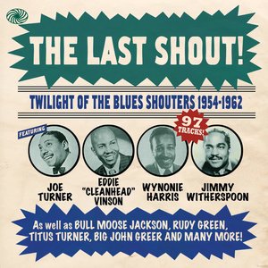 The Last Shout! Twilight Of The Blues Shouters 1954-1962