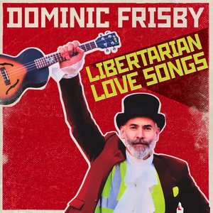 Libertarian Love Songs [Explicit]