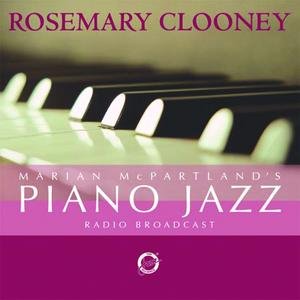 Marian McPartland's Piano Jazz Radio Broadcast (With Special Guest Rosemary Clooney)