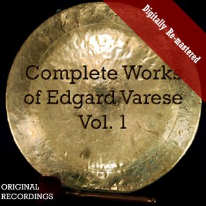 “Complete Works of Edgard Varèse, Vol. 1 (Digitally Re-mastered)”的封面