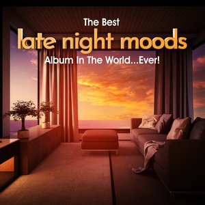 The Best Late Night Moods Album In The World...Ever!