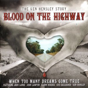 Blood on the Highway: The Ken Hensley Story (When Too Many Dreams Come True)