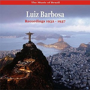 The Music of Brazil  /  Luiz Barbosa /  Recordings 1932-1937