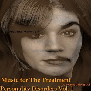 “Music for the treatment (or exacerbation) of personality disorders Vol. 1”的封面