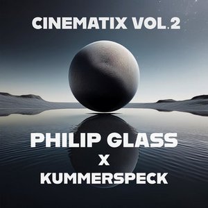 Philip Glass: Cinematix, Vol. 2 (Remixes by Kummespeck) (Kummerspeck Remix)