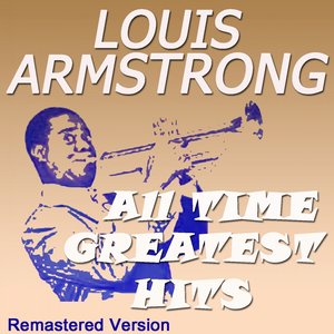 Louis Armstrong All Time Greatest Hits (Remastered Version)