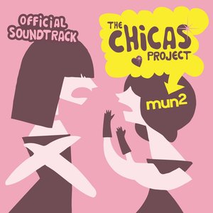 The Chicas Project (Mun2) [Official Soundtrack]