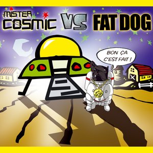 Mister cosmic vs fat dog