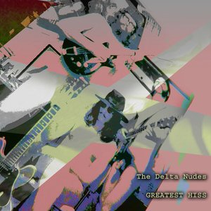 The Delta Nudes: Greatest Hiss