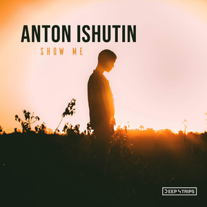 Anton Ishutin - Show Me Lyrics - Zortam Music