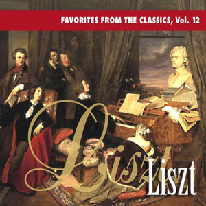 Franz Liszt - Favorites From The Classics Volume 12 Liszt