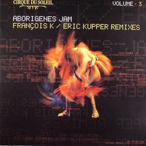 Volume 3: Aborigenes Jam (François K / Eric Kupper Remixes)