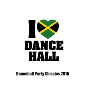 I Love Dancehall (Dancehall Party Classics 2015)