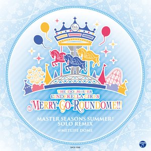 THE IDOLM@STER CINDERELLA GIRLS 6thLIVE MERRY-GO-ROUNDOME!!! MASTER SEASONS SUMMER! SOLO REMIX