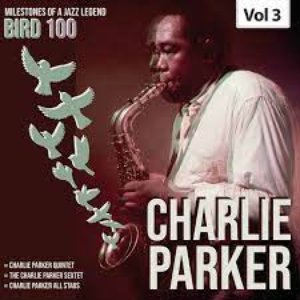 Milestones of a Legend Bird 100 Charlie Parker, Vol. 3